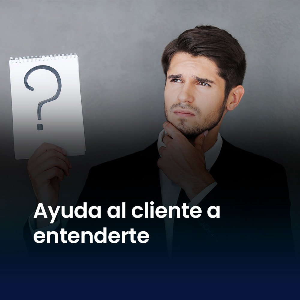 Ayuda al cliente a entenderte